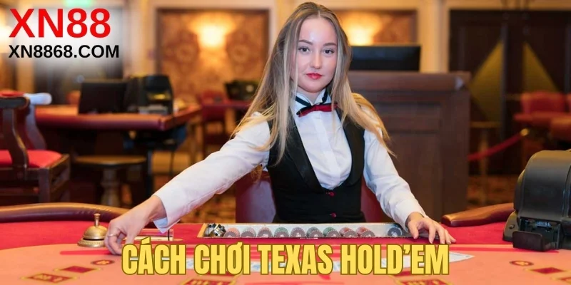 Cách chơi Texas Hold’em tại xn88